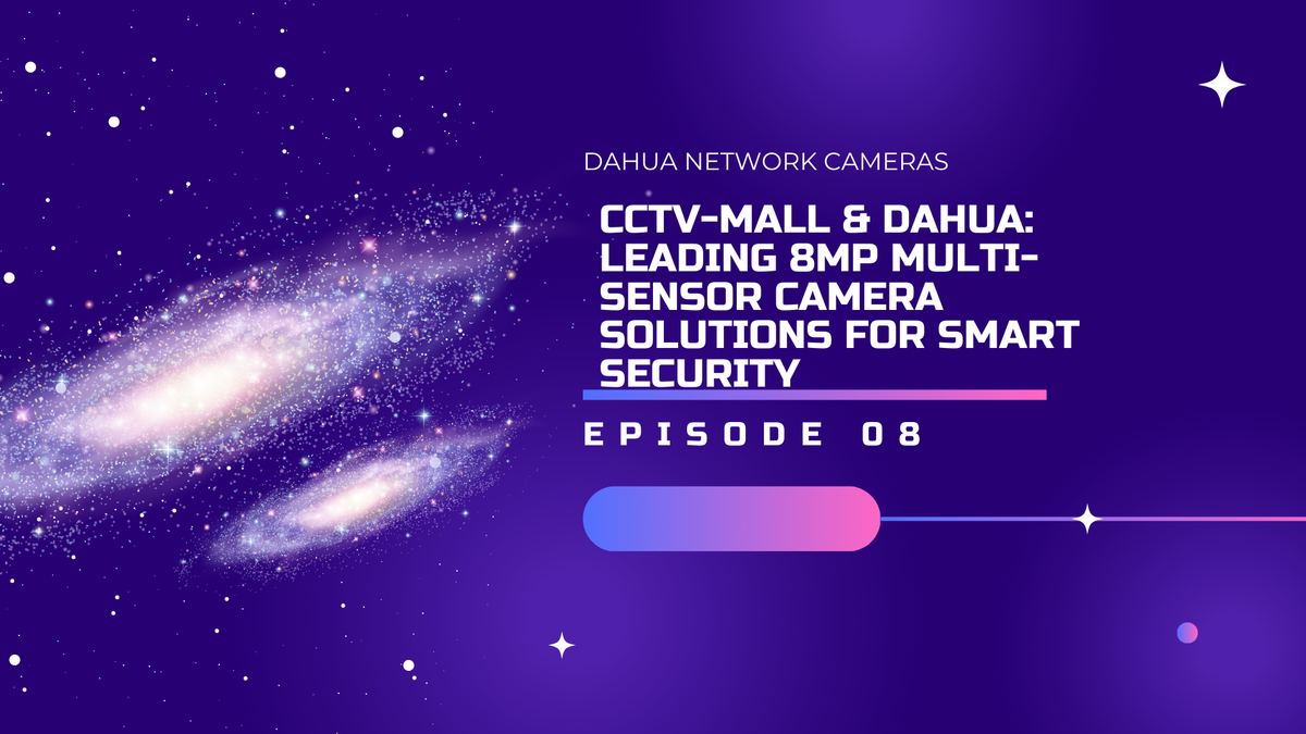 CCTV-MALL & Dahua: Leading 8MP Multi-Sensor Camera Solutions for Smart Security