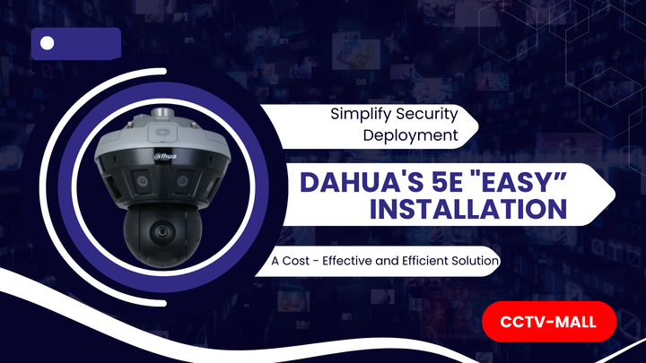 Simplify Security Deployment: Dahua's 5E "Easy Installation" - A Cost - Effective and Efficient Solution