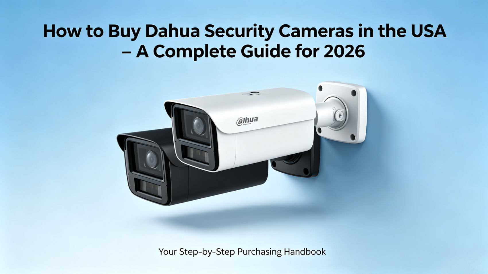 How to Buy Dahua Security Cameras in the USA – A Complete Guide for 2026