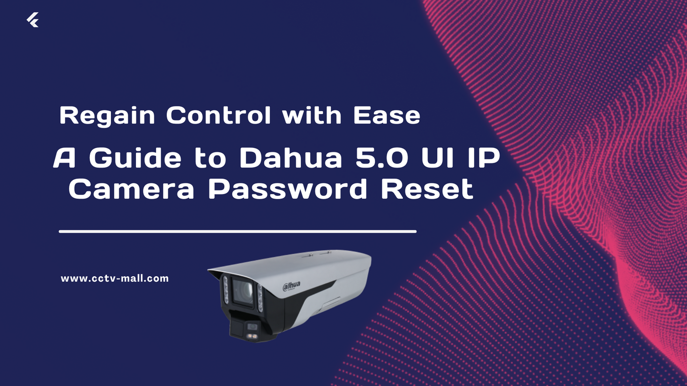 Regain Control with Ease: A Guide to Dahua 5.0 UI IP Camera Password Reset