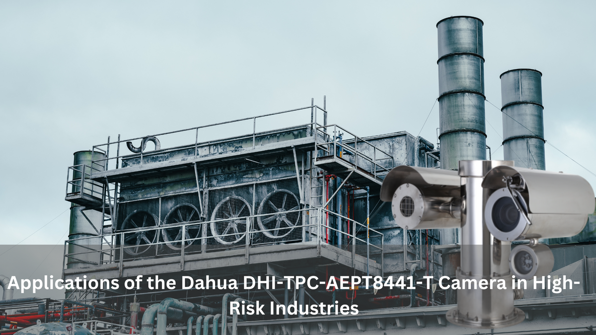 Applications of the Dahua DHI-TPC-AEPT8441-T Camera in High-Risk Industries