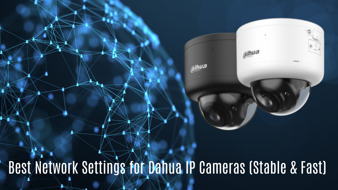 Best Network Settings for Dahua IP Cameras (Stable &Fast)