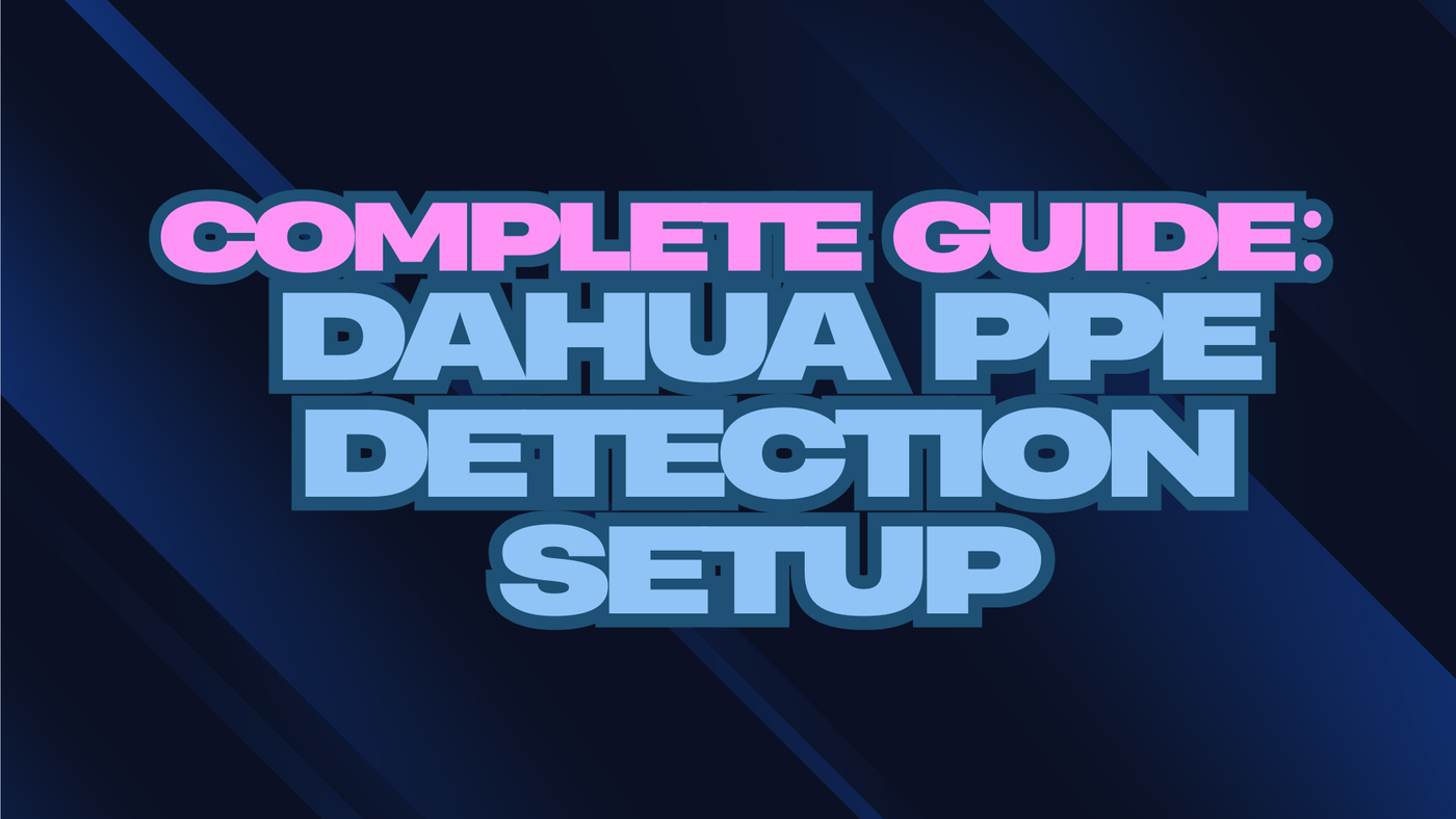 Complete Guide: Dahua PPE Detection Setup