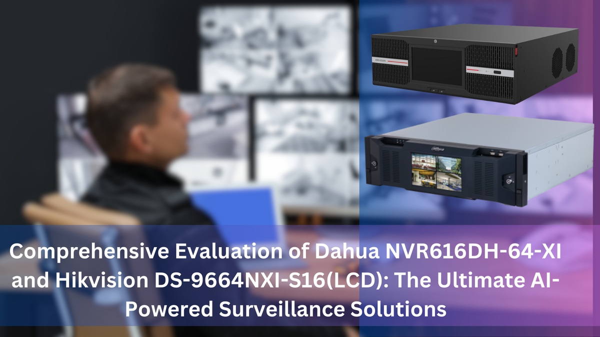 Comprehensive Evaluation of Dahua NVR616DH-64-XI and Hikvision DS-9664NXI-S16(LCD): The Ultimate AI-Powered Surveillance Solutions