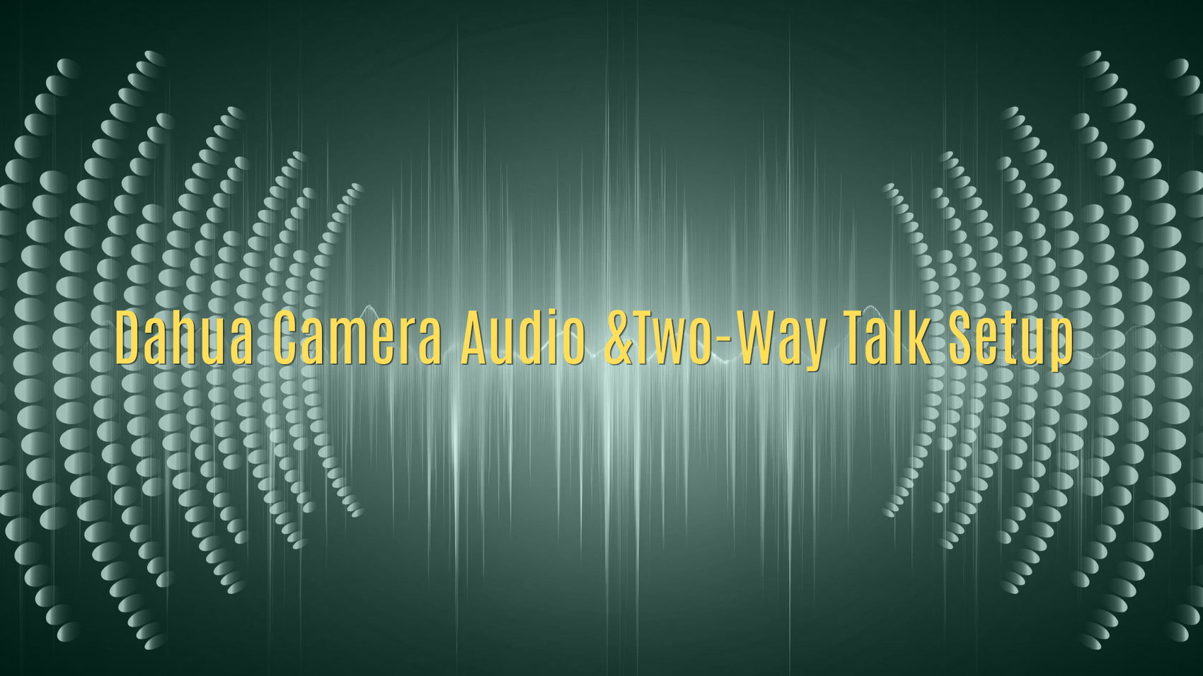 Dahua Camera Audio &Two-Way Talk Setup