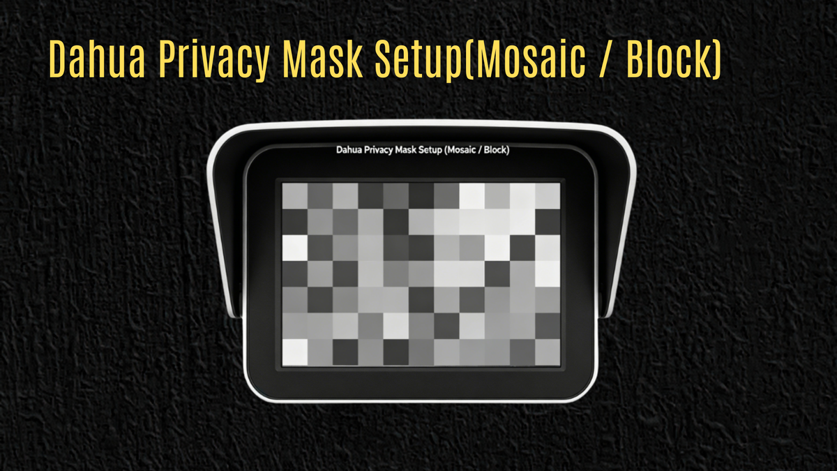 Dahua Privacy Mask Setup(Mosaic / Block)