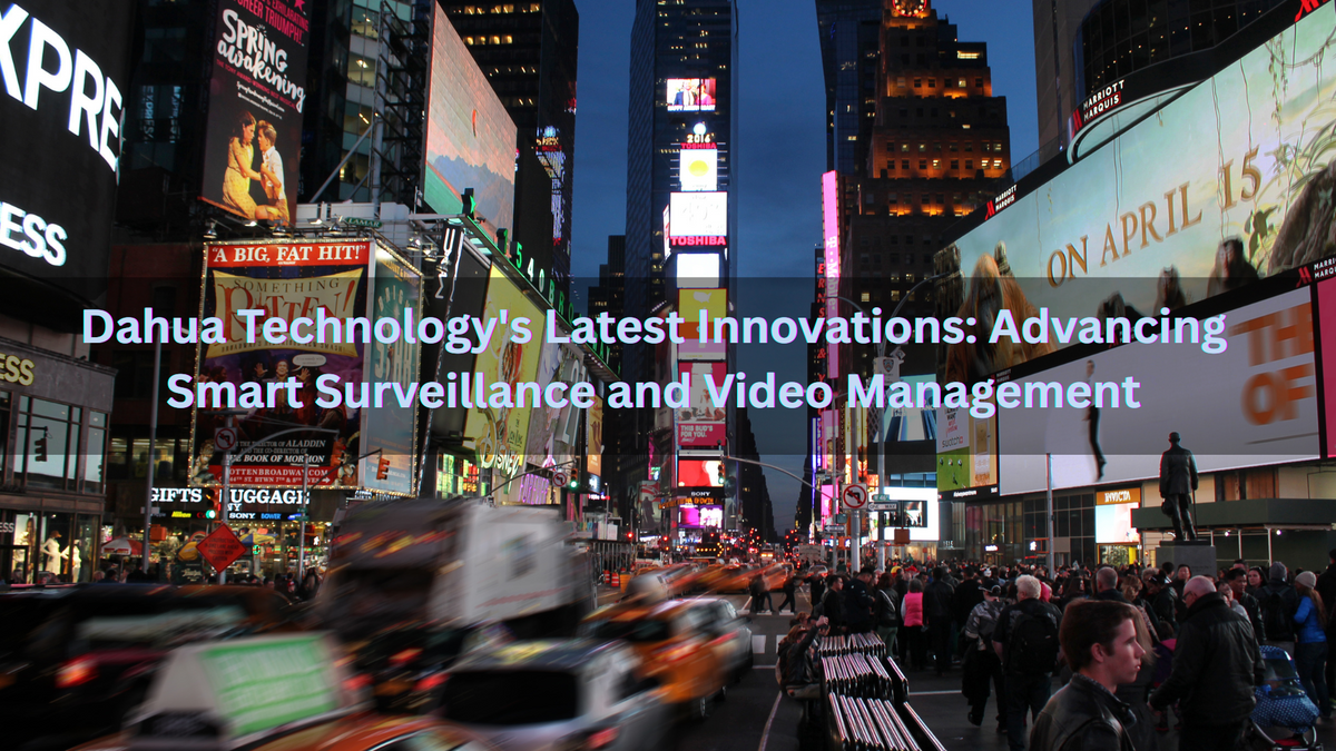 Dahua Technology's Latest Innovations: Advancing Smart Surveillance and Video Management