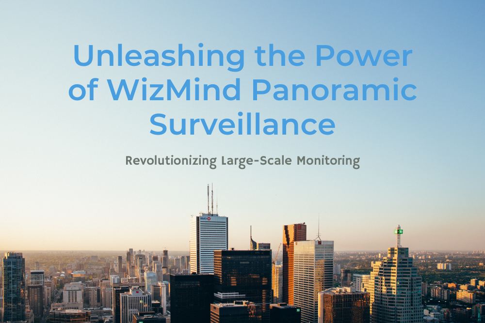 Unleashing the Power of WizMind Panoramic Surveillance: Revolutionizing Large-Scale Monitoring