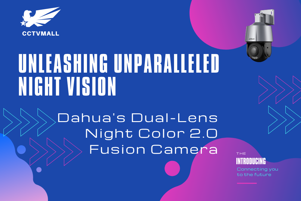 Unleashing Unparalleled Night Vision: Introducing Dahua's Dual-Lens Night Color 2.0 Fusion Camera