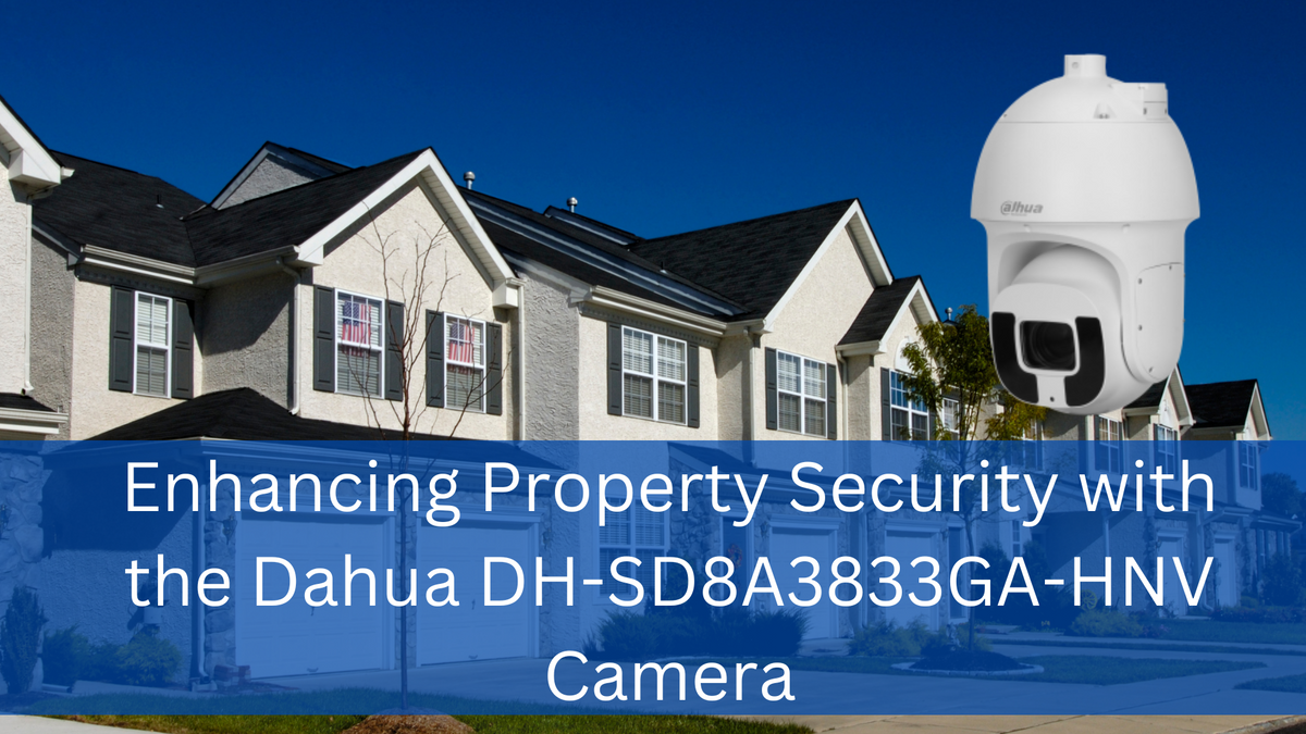 Enhancing Property Security with the Dahua DH-SD8A3833GA-HNV Camera