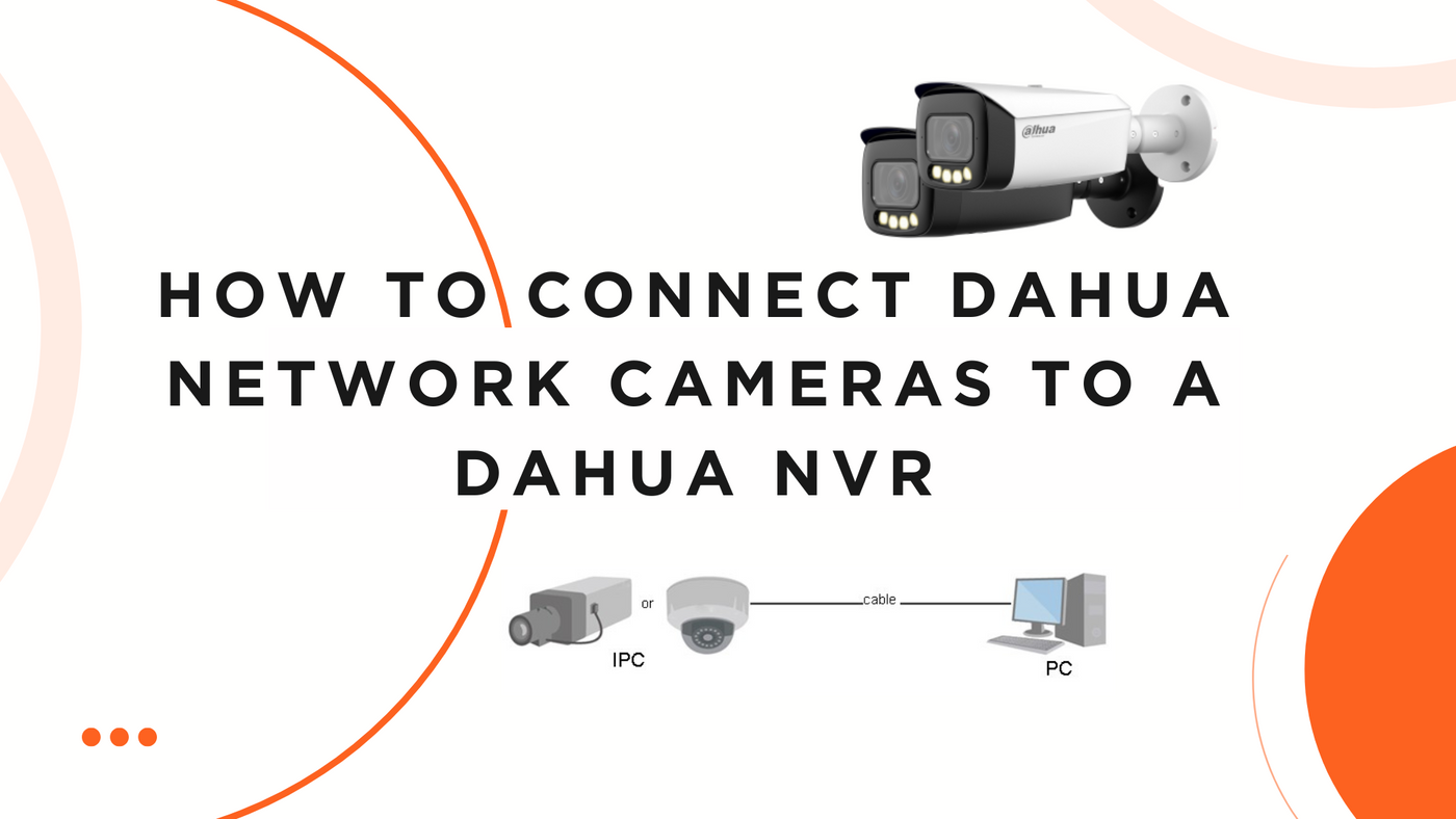Seamless Integration: How to Connect DAHUA Network Cameras to a DAHUA NVR