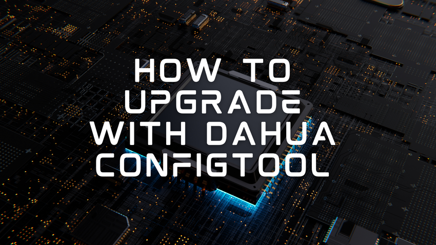 Streamlining Firmware Updates: How to Upgrade with DAHUA ConfigTool