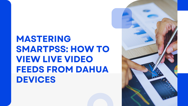 Mastering SmartPSS: How to View Live Video Feeds from DAHUA Devices