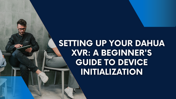 Setting Up Your DAHUA XVR: A Beginner's Guide to Device Initialization
