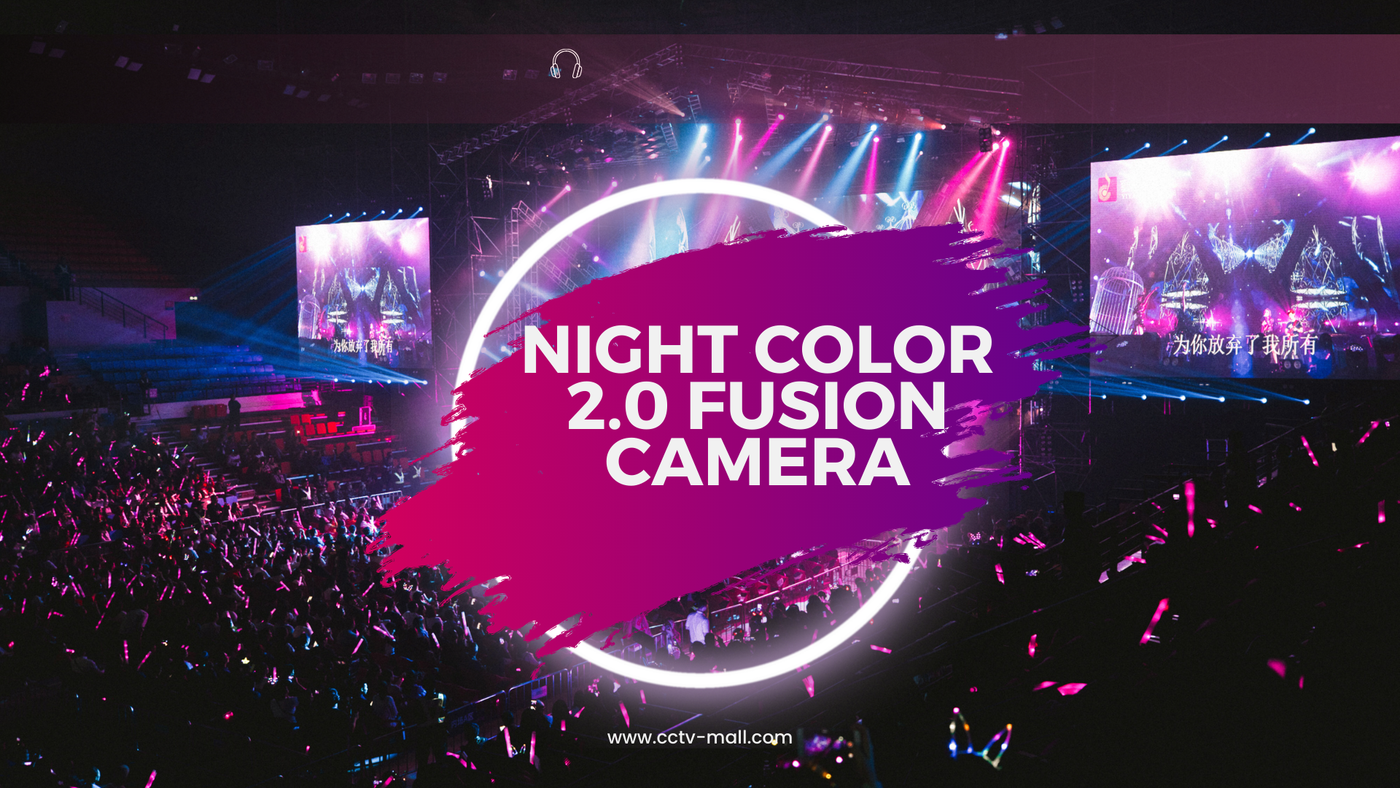 Unveiling the Night Color 2.0 Fusion Camera with CCTV-MALL