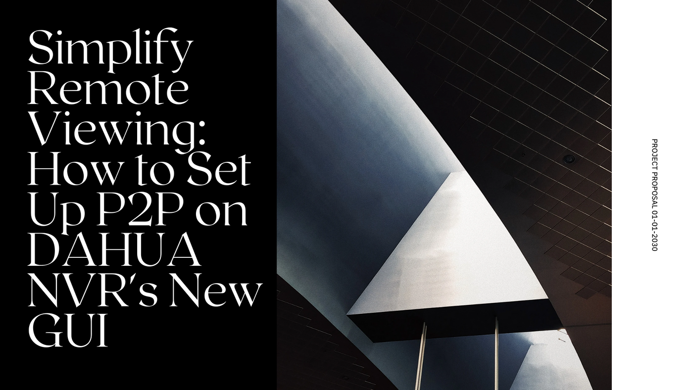 Simplify Remote Viewing: How to Set Up P2P on DAHUA NVR's New GUI