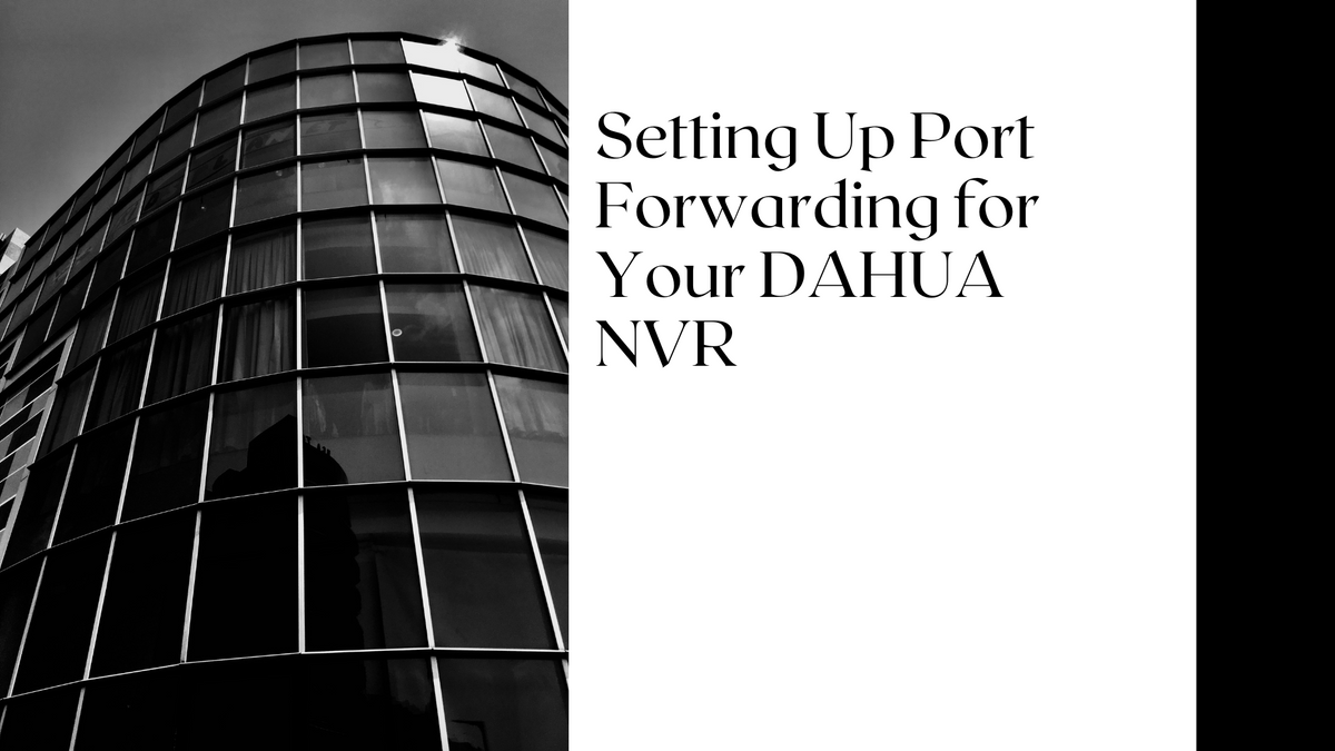 Mastering Remote Access: Setting Up Port Forwarding for Your DAHUA NVR