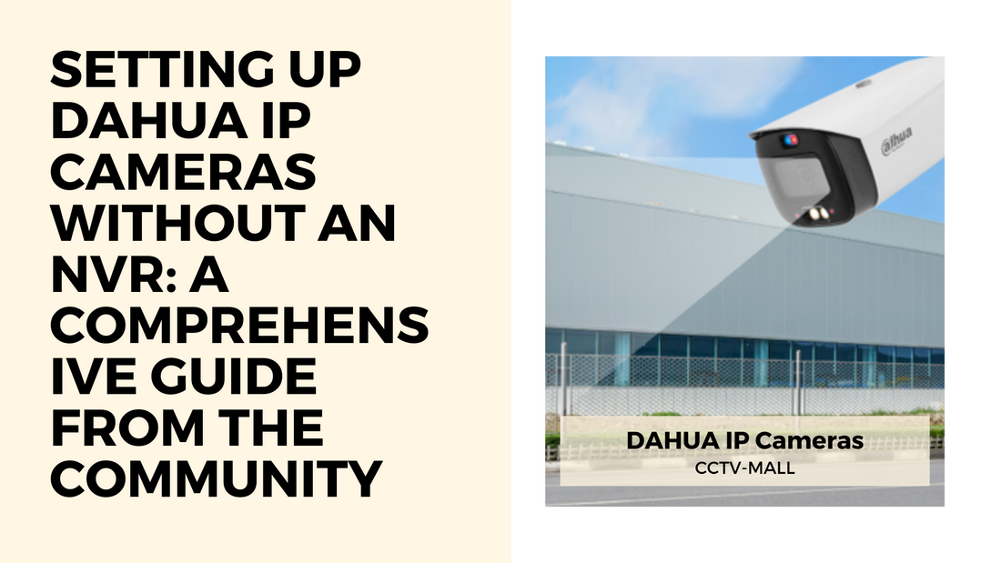 Setting Up Dahua IP Cameras Without an NVR: A Comprehensive Guide