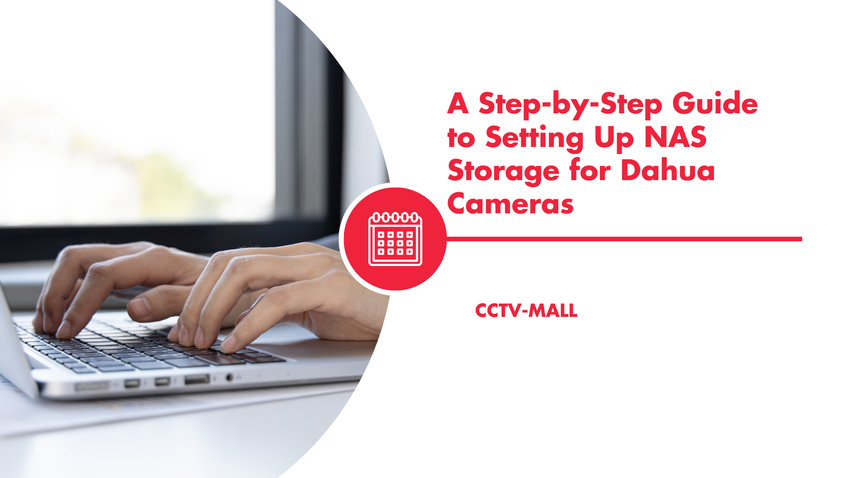 A Step-by-Step Guide to Setting Up NAS Storage for Dahua Cameras