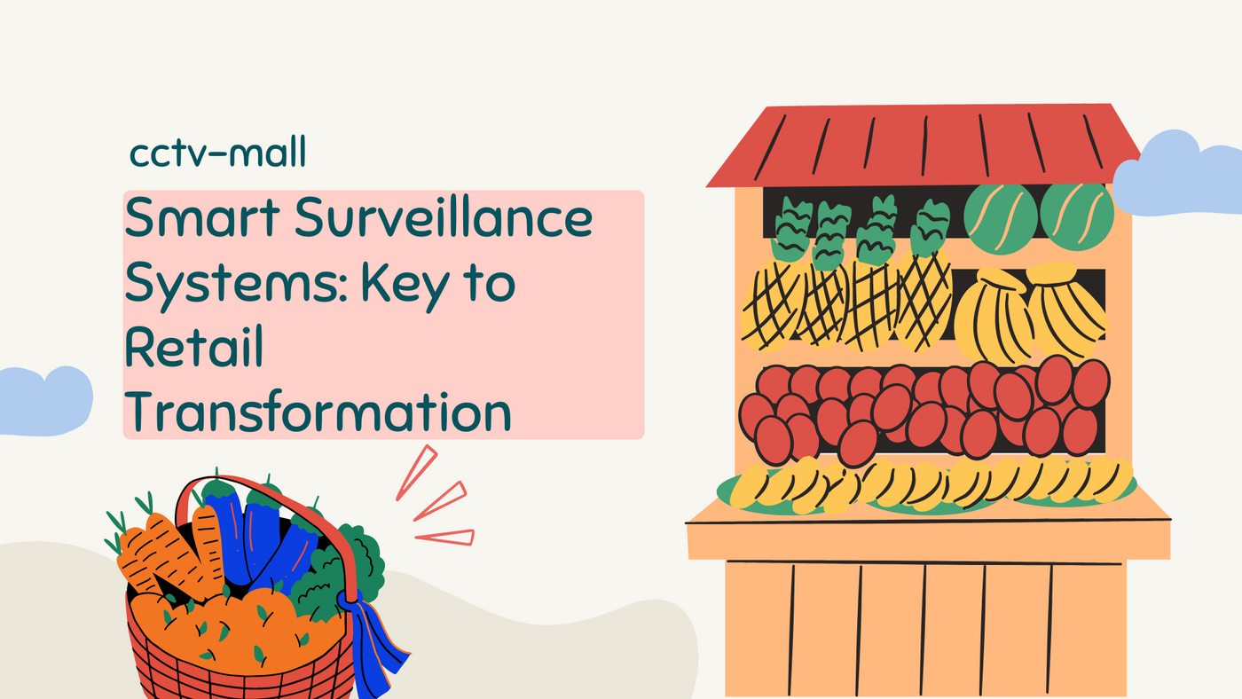 Smart Surveillance Systems: Transforming Retail with CCTV-MALL's Innovations
