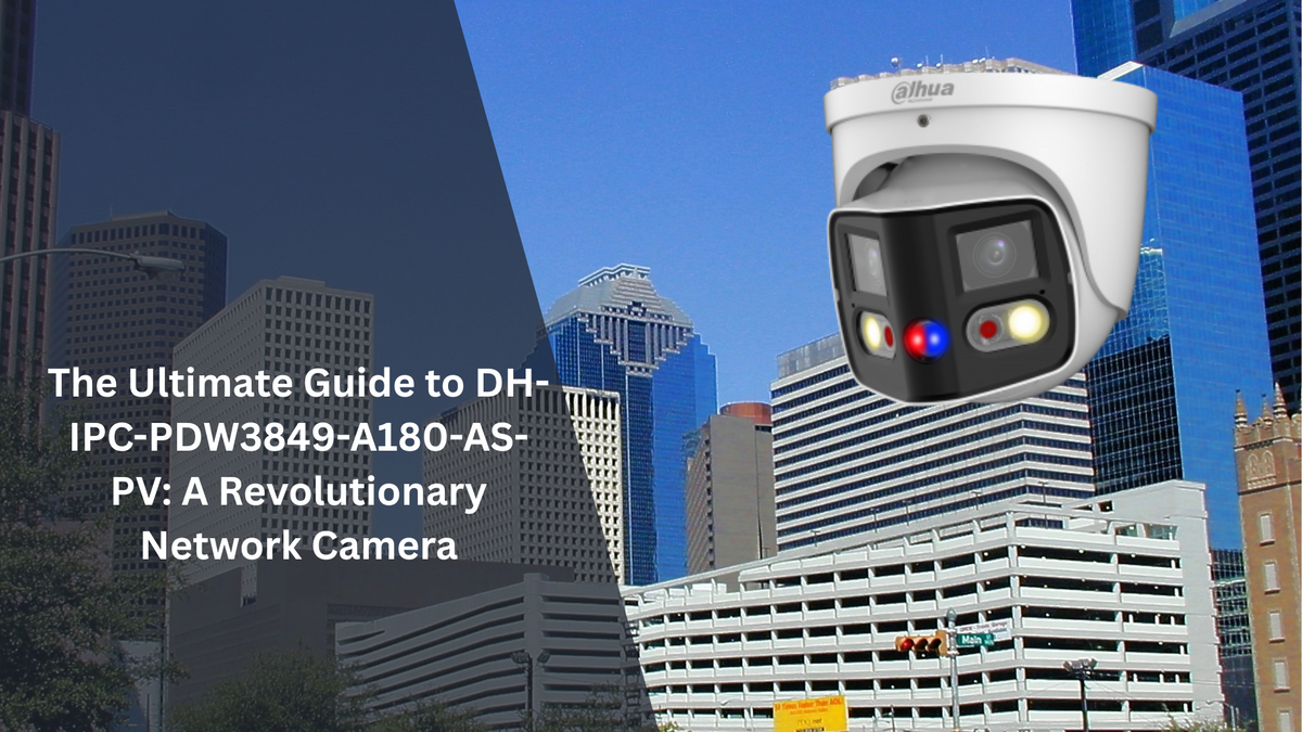 The Ultimate Guide to DH-IPC-PDW3849-A180-AS-PV: A Revolutionary Network Camera