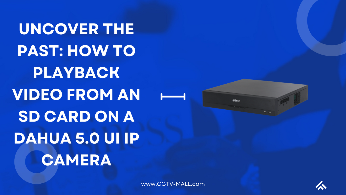 Uncover the Past: How to Playback Video from an SD Card on a Dahua 5.0 UI IP Camera