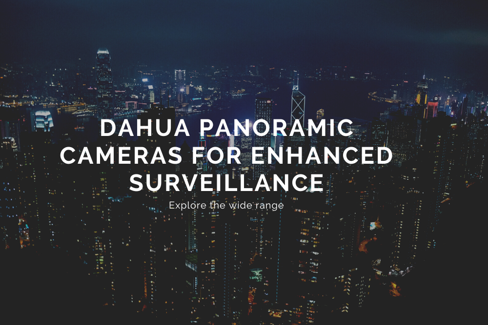 DAHUA Panoramic Cameras for Enhanced Surveillance